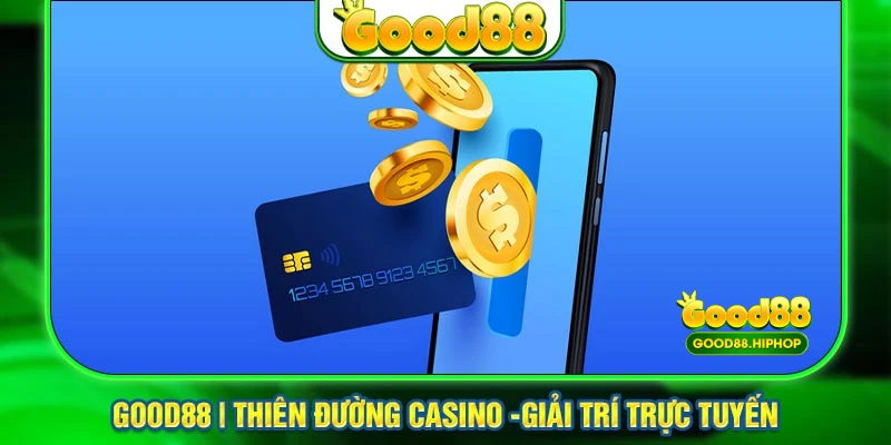 Giới thiệu về ưu điểm nạp tiền Good88